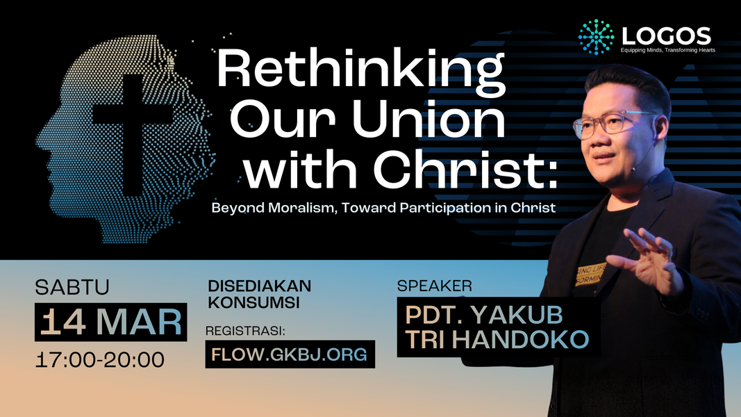 LOGOS Seminar - Rethinking Our Union with Christ (ft. Pdt. Yakub Tri Handoko)